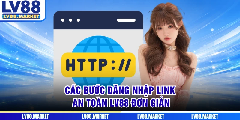 Các bước đăng nhập link an toàn LV88 đơn giản