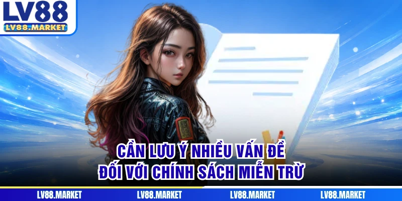 Cần lưu ý nhiều vấn đề đối với chính sách miễn trừ