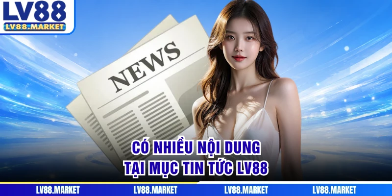 Có nhiều nội dung tại mục tin tức LV88
