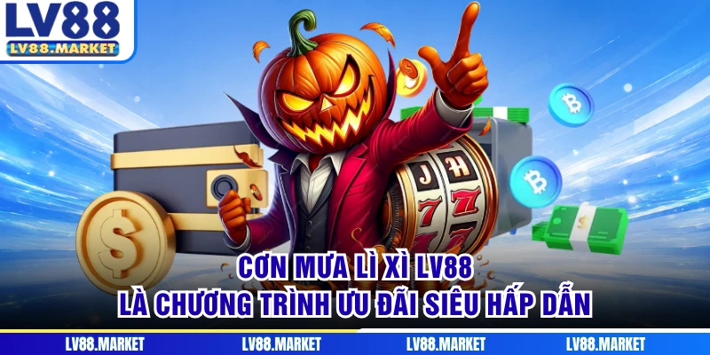 Cơn mưa lì xì LV88 là chương trình ưu đãi siêu hấp dẫn