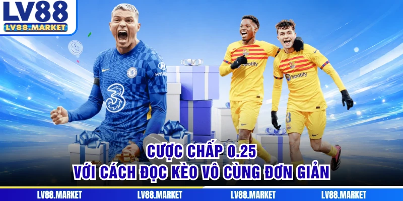 Cược chấp 0.25 với cách đọc kèo vô cùng đơn giản