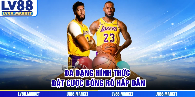 Đa dạng hình thức đặt cược bóng rổ hấp dẫn