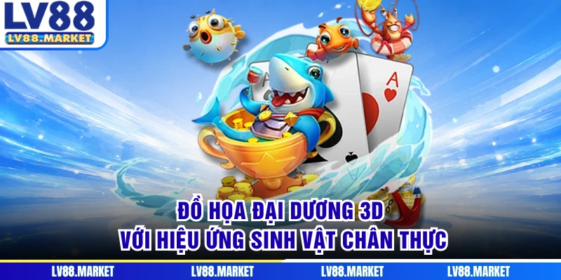Đồ họa đại dương 3D với hiệu ứng sinh vật chân thực