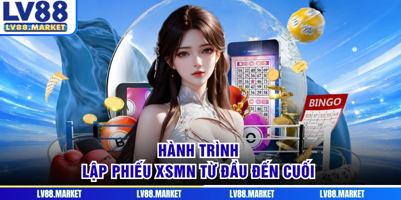 Hành trình lập phiếu XSMN từ đầu đến cuối