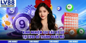 Kinh Nghiệm Soi Cầu Xổ Số Tại LV88 Để Tránh Đoán Mò