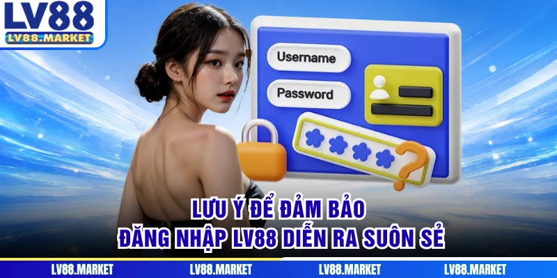 Lưu ý để đảm bảo đăng nhập LV88 diễn ra suôn sẻ