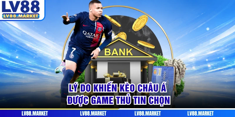 Lý do khiến kèo châu Á được game thủ tin chọn