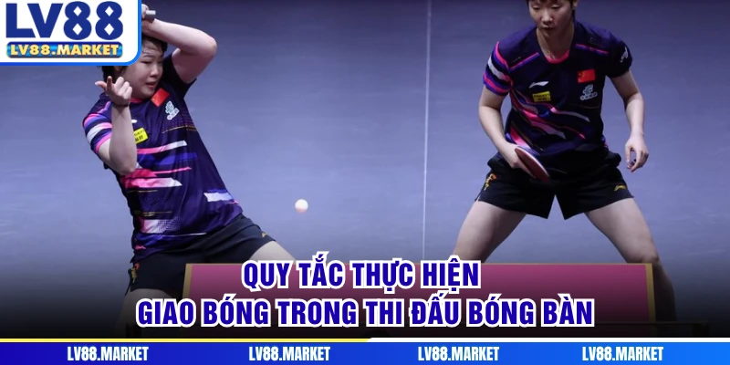 Quy tắc thực hiện giao bóng trong thi đấu bóng bàn