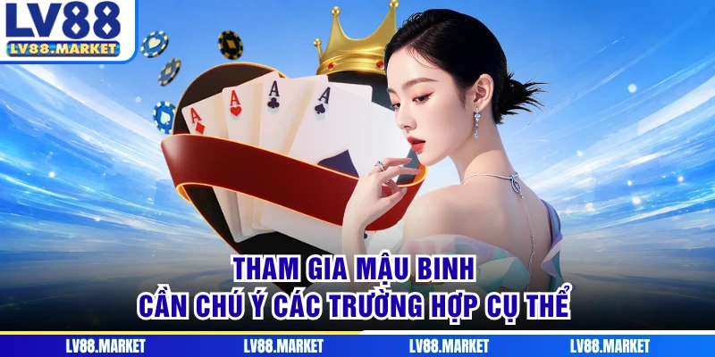 Tham gia Mậu Binh cần chú ý các trường hợp cụ thể